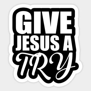 Give Jesus A Try Christian Sticker